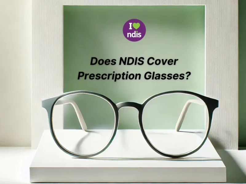 Does NDIS Cover Prescription Glasses? (Your Clear Answer)