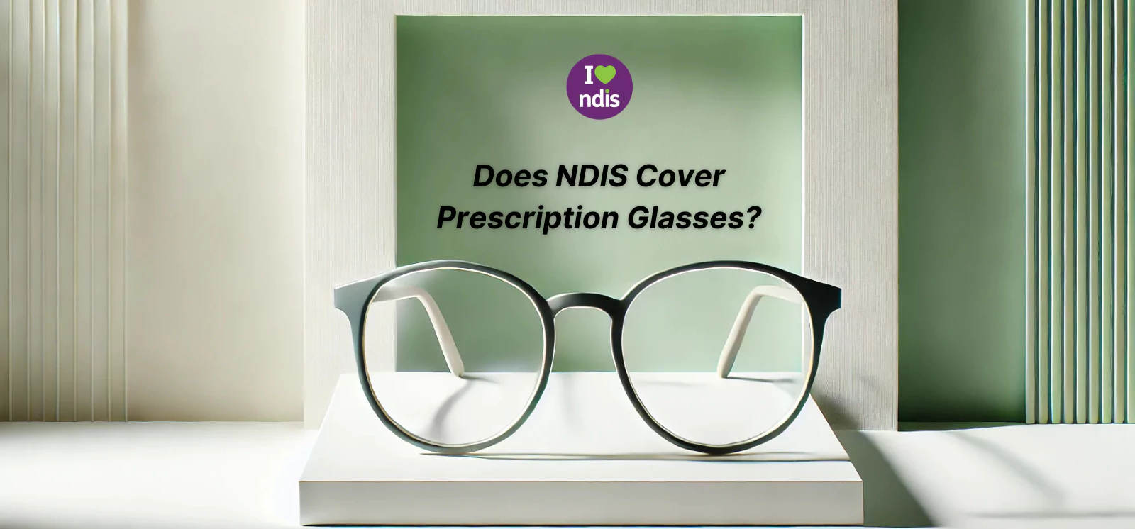 Does NDIS Cover Prescription Glasses? (Your Clear Answer)